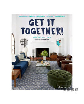 Get It Together!: An Interior Designer's Guide to Creating Your Best Life/一起来吧！：室内设计师创造最佳生活指南