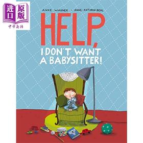 【中商原版】Anne Kathrin Behl Help I Dont Want a Babysitter 救命 我不要保姆 英文原版进口 儿童绘本 故事图画书 4-7岁