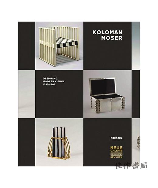 Koloman Moser: Designing Modern Vienna 1897-1907/科洛曼·摩西：设计现代维也纳1897-1907 商品图0
