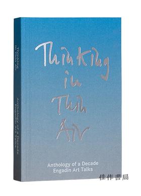 Thinking in Thin Air: Anthology of a Decade: Engadin Art Talks/凭空思考