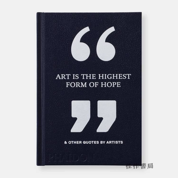 Art Is the Highest Form of Hope & Other Quotes by Artists / “艺术是希望的Z 高形式”及其他艺术家名言