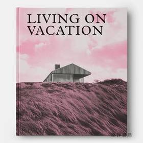 【全新现货】Living On Vacation: Contemporary Houses for Tranquil Living/度假建筑：宁静生活的田园诗般的家园