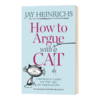 如何与猫争论 人类说服艺术指南 英文原版 How to Argue with a Cat 英文版 进口原版书籍 杰伊海因里希斯 Jay Heinrichs 商品缩略图1