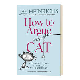 如何与猫争论 人类说服艺术指南 英文原版 How to Argue with a Cat 英文版 进口原版书籍 杰伊海因里希斯 Jay Heinrichs