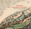 现货 地理奇观地图集:从山顶到河床 19世纪历史地图与制图 英文原版 An Atlas of Geographical Wonders 探险家手绘地图 精装 商品缩略图0