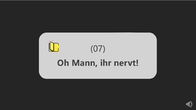 07. Oh Mann, ihr nervt