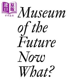 【中商原版】Museum of the Future: Now What 进口艺术 未来博物馆：现在是什么