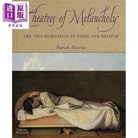 【中商原版】Theatres of Melancholy : The Neo Romantics in Paris and Beyond 进口艺术 忧郁剧院 T&H