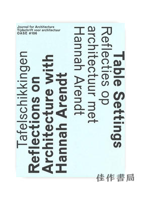 Oase 106: Table Settings - Reflections On Architecture With Hannah Arendt / Oase杂志106：表格设置-与汉娜·阿伦特反思