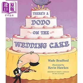 【中商原版】There's a Dodo on the Wedding Cake 婚礼蛋糕上的渡渡鸟 英文原版 进口原版 4-8岁 精装儿童绘本 Wade Bradford