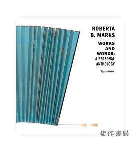 Roberta B. Marks: Works and Words: A Personal Anthology/罗伯塔 B·马克斯：作品与文字：个人选集