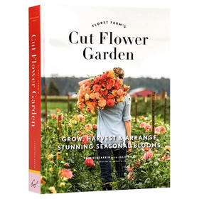 弗洛雷特农场的鲜切花园:每个花季的种植、收获与安排 英文原版 Floret Farm's Cut Flower Garden 英文版 进口书