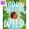 【中商原版】Acorn Was a Little Wild 橡子有点野 英文原版 进口原版 4岁到8岁 精装 儿童图画书 Jessica Gibson  商品缩略图0