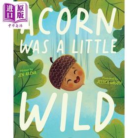 【中商原版】Acorn Was a Little Wild 橡子有点野 英文原版 进口原版 4岁到8岁 精装 儿童图画书 Jessica Gibson 