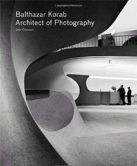 Balthazar Korab: Architect of Photography/巴尔萨扎·科拉布：摄影建筑师