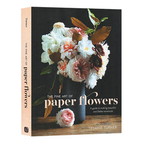 纸花的艺术 英文原版 The Fine Art of Paper Flowers 进口艺术 Tiffanie Turner 英文版 进口英语书籍