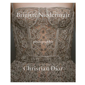 【预订】Photographie: Christian Dior by Brigitte Niedermair | 迪奥：摄影师Brigitte Niedermair