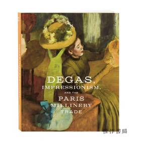 Degas  Impressionism  and the Paris Millinery Trade(平装)/德加、印象派和巴黎女帽贸易