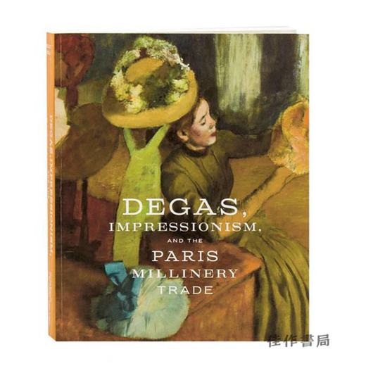 Degas  Impressionism  and the Paris Millinery Trade(平装)/德加、印象派和巴黎女帽贸易 商品图0