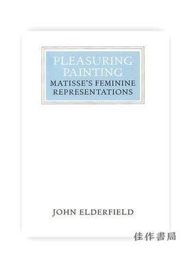 Pleasuring Painting: Matisse's Feminine Representations/令人愉悦的绘画：马蒂斯刻画的女性