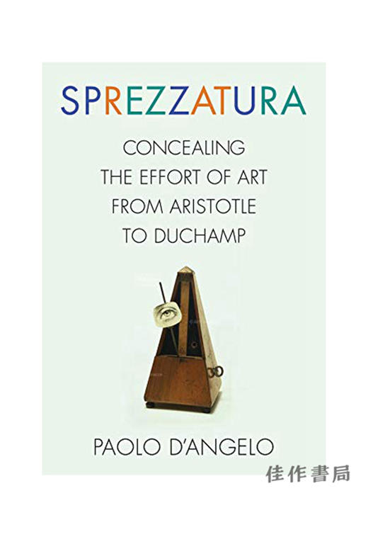 Sprezzatura: Concealing the Effort of Art From Aristotle to Duchamp/Sprezzatura：隐藏从亚里士多德到杜尚的艺术努力 商品图0