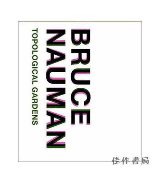 Bruce Nauman: Topological Gardens/布鲁斯 瑙曼：拓扑花园 商品图0