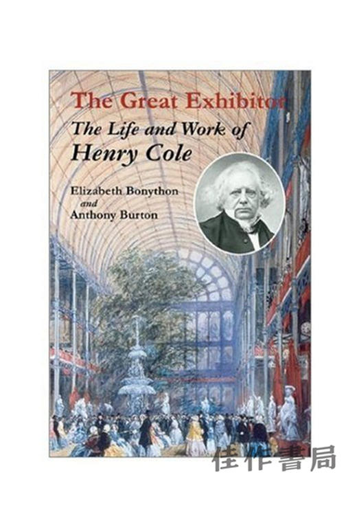 Great Exhibitor: The Life & Work of Henry Cole/伟大的参展商：亨利科尔的生活和工作 商品图0
