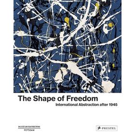 【现货】The Shape of Freedom: International Abstraction after 1945，自由的形态：1945年后的国际抽象
