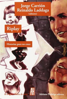 Riplay: Historias para no creer - Jorge Carrión; Reinaldo Laddaga