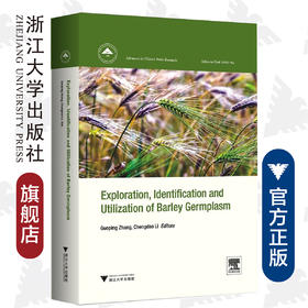 Exploration, Identification and Utilization of 大麦种质资源创新与利用(英文版)(精)/张国平/李承道/浙江大学出版社