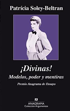 ¡Divinas!: Modelos, poder y mentiras -  Patricia Soley-Beltran