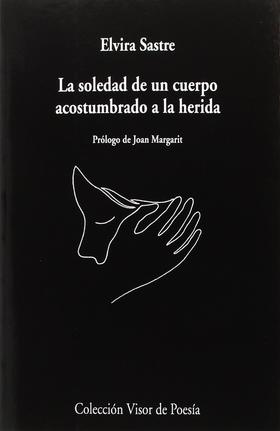 La soledad de un cuerpo acostumbrado a la herida - Elvira Sastre