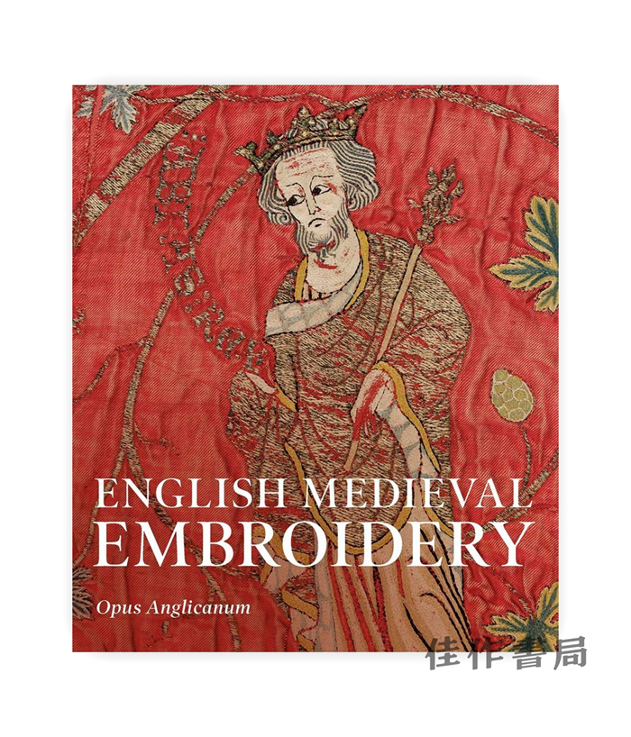 English Medieval Embroidery: Opus Anglicanum/英国中世纪刺绣：英国作品