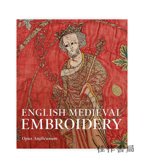 English Medieval Embroidery: Opus Anglicanum/英国中世纪刺绣：英国作品