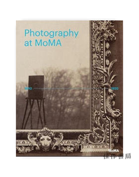 Photography at MoMA: 1840-1920/纽约现代艺术博物馆里的摄影：1840-1920年