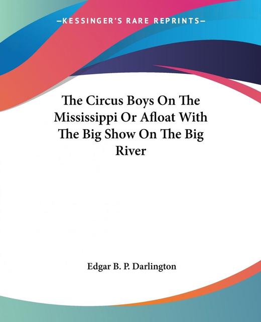 【预售 按需印刷】The Circus Boys On The Mississippi Or Afloat With The Big Show On The Big River 商品图0