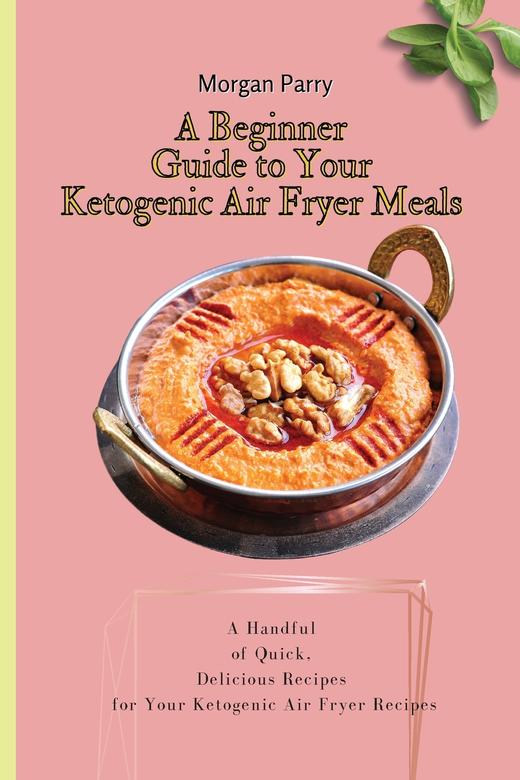 【预售 按需印刷】A Beginner Guide to Your Ketogenic Air Fryer Meals 商品图0