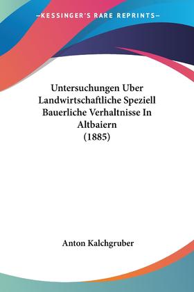 【预售 按需印刷】Untersuchungen Uber Landwirtschaftliche Speziell Bauerliche Verhaltnisse In Altbaiern (1885