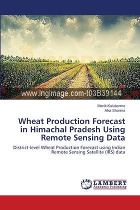 【预售 按需印刷】Wheat Production Forecast in Himachal Pradesh Using Remote Sensing Data