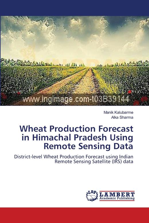 【预售 按需印刷】Wheat Production Forecast in Himachal Pradesh Using Remote Sensing Data 商品图0