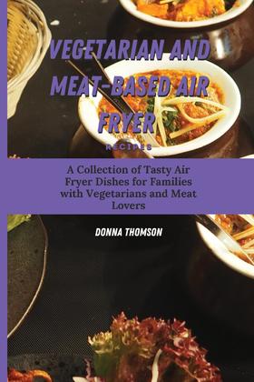 【预售 按需印刷】Vegetarian and Meat-Based Air Fryer Recipes