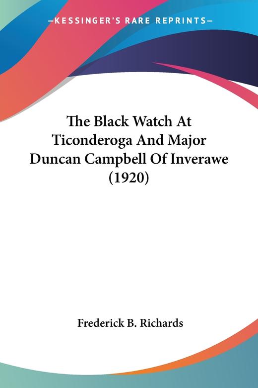 【预售 按需印刷】The Black Watch At Ticonderoga And Major Duncan Campbell Of Inverawe (1920) 商品图0