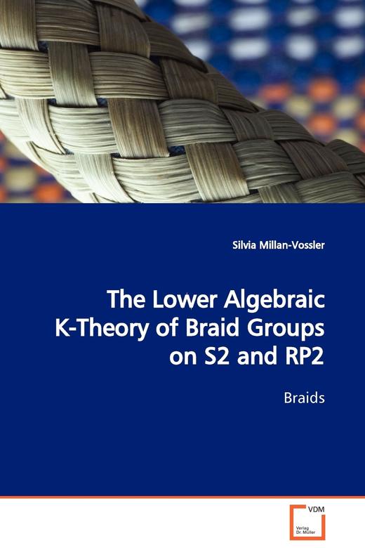 【预售 按需印刷】The Lower Algebraic K-Theory of Braid Groups on S2 and RP2  Braids 商品图0