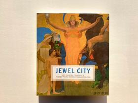 Jewel City: Art from San Francisco's Panama-Pacific International Exposition/宝石城：来自旧金山巴拿马太平洋国际博览会的艺术