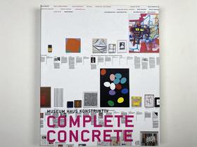 Complete Concrete: Over 100 Years of Constructive  Concrete and Conceptual Art/ 完整的混凝土：超过100年的建设性，混凝