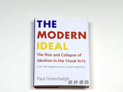 The Modern Ideal: The Rise and Collapse of Idealism in the Visual Arts  From the Enlightenment to Po 商品图0