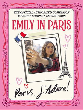 艾米丽在巴黎 巴黎我爱极了 官方指南 英文原版 Emily in Paris: Paris  J’Adore! The Official Authorized Companion