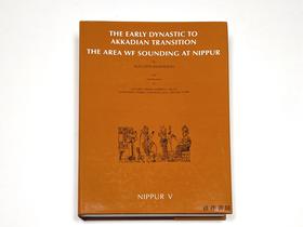 Early Dynastic to Akkadian Transition: Nippur V - the Area WF Sounding at/早期王朝到阿卡德的过渡：尼普尔五世 - WF 探空地