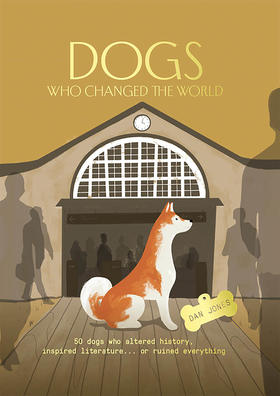 改变世界的狗 50只狗改变了历史 启发了文学或毁了一切 英文原版 Dogs Who Changed the World Dan Jones 宠物 生活