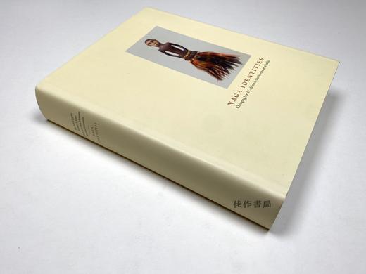 Naga Identities: Changing Local Cultures in the Northeast of India/娜迦身份：改变印度东北部当地的文化 商品图1